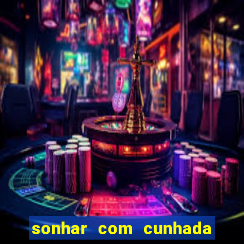 sonhar com cunhada jogo do bicho